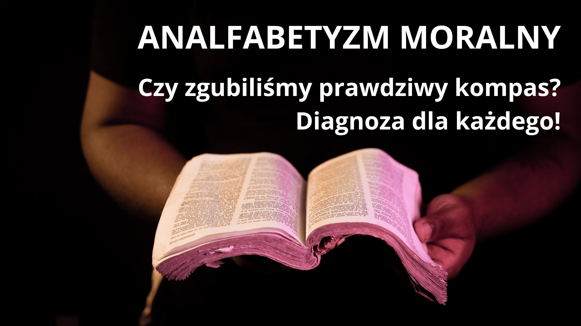 BIBLIA UCZY! Analfabetyzm Moralny: Czy zgubiliśmy prawdziwy kompas? Diagnoza dla każdego!